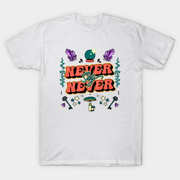 Never say never T-Shirt by magyarmelcsi